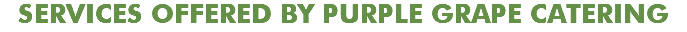 SERVICES OFFERED BY PURPLE GRAPE CATERING